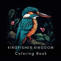 Kingfisher Kingdom - Coloring Book For Adults (Natural Wonders Coloring Books) Teeri, Mulli Independently Publıshed