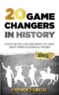 20 Game Changers In History (Series 2); A Note On The Lives And Impact Of These Great Minds & Historical Figures (Tesla, Jung, Napoleon, Anne Frank, Darwin, Aurelius, Muhammad, Plato, And More) Marcus, Patrick Katio Kadio