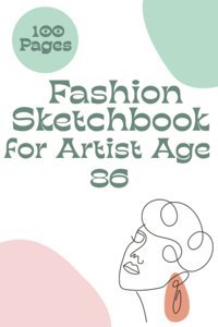 Fashion Sketch Book For Artist Age 86Bring Out Your Creativity With 100 Figure Templates And 100 Pages In 6X9 Inches Pulishing, Jesse Independently Publıshed