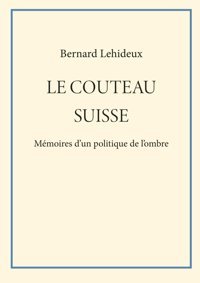 Le Couteau Suissemmoires D'Un Politique De L'Ombre Lehideux, Bernard Independently Publıshed