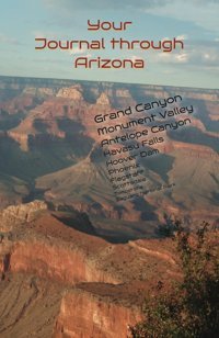 Your Journal Through Arizonagrand Canyon, Hoover Dam, Tombstone, Phoenix, Traveller, World Independently Publıshed