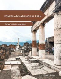Pompeii Archaeological Parka Coffee Table Picture Book, An Ideal Gift For Travel And Tourism Enthusiasts, Promoting Relaxation And Meditation. Hilmes, Fabio Independently Publıshed