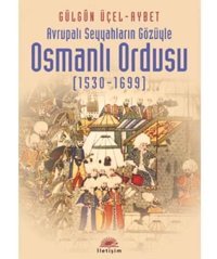 Avrupalı Seyyahların Gözüyle Osmanlı Ordusuavrupalı Seyyahların Gözüyle Gülgün Üçel Aybet İletişim Yayınları