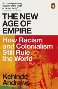 The New Age Of Empirehow Racism And Colonialism Still Rule The World Andrews, Kehinde Penguin