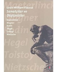 Sanatçılar Ve Düşünürlermaeterlinck, Wagner, Rodin, Hegel, Tolstoy, Nietzsche Louis William Flaccus Kapı Yayınları