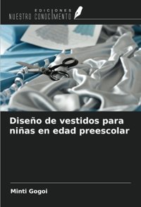 Diseo De Vestidos Para Nias En Edad Preescolar Gogoi, Minti Ediciones Nuestro Conocimiento