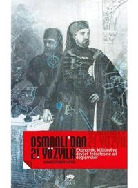 Osmanlı'Dan 21. Yüzyılaekonomik, Kültürel Ve Devlet Felsefesine Ait Değişmeler Ahmed Güner Sayar Ötüken Neşriyat