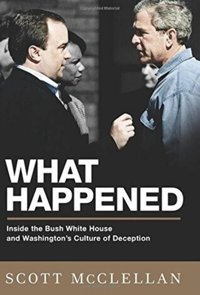 What Happenedinside The Bush White House And What'S Wrong With Washingtoninside The Bush White House And Washington'S Culture Of Deception [Hardcover] Scott Mcclellan Mcclellan, Scott Publicaffairs