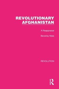 Revolutionary Afghanistana Reappraisal ( Library Editionsrevolution) Male, Beverley Routledge