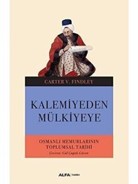 Kalemiyeden Mülkiyeyeosmanlı Memurlarının Toplumsal Tarihi Carter V. Findley Alfa Yayınları