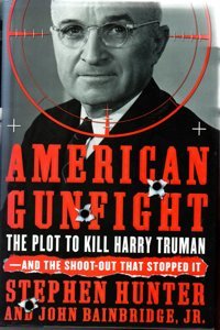 American Gunfightthe Plot To Kill Harry Truman--And The Shoot-Out That Stopped It And Bainbridge, John, Jr. Hunter, Stephen Simon And Schuster