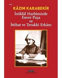 İstikll Harbimizde Enver Paşa Ve İttihat Ve Terakki Erknı Kazım Karabekir Yapı Kredi Yayınları