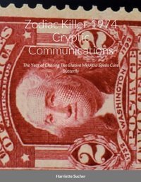 Zodiac Killer 1974 Cryptic Communicationschasing The Elusive Mk Ultra Spells Cure Butterfly Sucher, Harriette