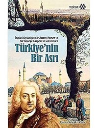 Türkiye'NIn Bir Asrıi̇ngiliz Büyükelçisi Sir James Porter Ve 'In Kaleminden Sir George Larpent Yeditepe Yayınevi