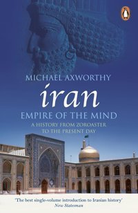 Iranempire Of The Minda History From Zoroaster To The Present Day Axworthy, Michael Penguin
