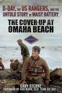 The Cover-Up At Omaha Beachd-Day, The Us Rangers, And The Untold Story Of Maisy Battery Sterne, Gary Skyhorse Publishing