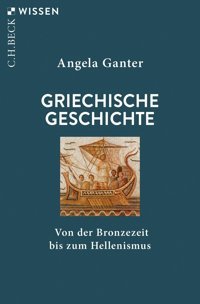 Griechische Geschichtevon Der Bronzezeit Bis Zum Hellenismus (Beck'Sche Reihe)2952 Ganter, Angela C.H. Beck