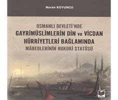 Osmanlı Devleti'Nde GayrimüslimlerIn DIn Ve Vicdan Hürriyetleri Bağlamında MabedlerinIn Hukuki Statüsü Nuran Koyuncu Adalet Yayınevi