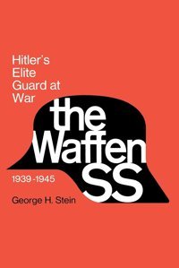 The Waffen Sshitler'S Elite Guard At War, 19391945 Stein, George Cornell University Press