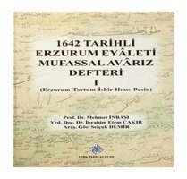 1642 Tarihli Erzurum Eyaleti Mufassal Avarız Defteri 1Erzurum - Tortum - İsbir - Hınıs - PasIn İbrahim Etem Çakır Türk Tarih Kurumu Yayınları