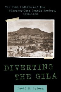 Diverting The Gilathe Pima Indians And The Florence-Casa Grande Project, 19161928 Dejong, David H. University Of Arizona Press