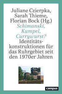 Schimanski, Kumpel, Currywurst?Identittskonstruktionen Für Das Ruhrgebiet Seit Den 1970Er Jahren Campus Verlag