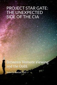 Project Star Gatethe Unexpected Sıde Of The Cıabetween Remote Viewing And The Oobe Bartali, Phd, Roberto Independently Publıshed