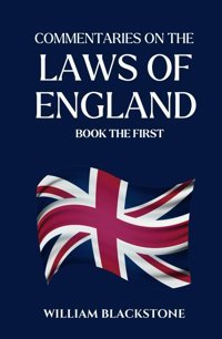 Commentaries On The Laws Of England- Book The First Blackstone, William Independently Publıshed