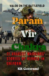 Valor On The Battlefieldthe Param Vir Chakra21 Bravest Warriors' Stories Of Heroes In Uniform Goswami, Kr Independently Publıshed