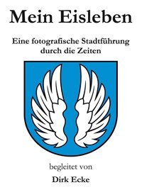 MeIn Eislebeneine Fotografische Stadtführung Durch Die Zeiten Ecke, Dirk Bod - Books On Demand
