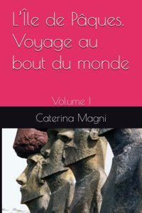 Lle De Pques. Voyage Au Bout Du Mondevolume I (French Edition) Magni, Caterina Independently Publıshed