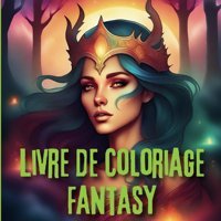Livre De Coloriage Fantasyunivers Ferique Anti-Stress, Aventure Relaxante De Coloriage Fantasy Pour Adultes Edition, Maltiwork Independently Publıshed