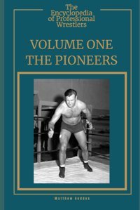 The Encyclopedia Of Professional Wrestlers - Volume Onethe Pioneers Geddes, Matthew Independently Publıshed