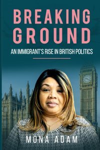 Breakıng Groundan Immigrant'S Rise In British Politics Adam, Mona Independently Publıshed