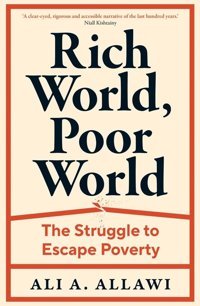 Rich World, Poor Worldthe Struggle To Escape Poverty Allawi, Ali A. Yale University Press
