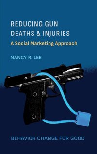 Reducing Gun Deaths And Injuriesa Social Marketing Approach Lee, Nancy Ethics International Press