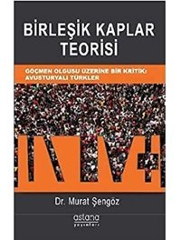 Birleşik Kaplar Teorisigöçmen Olgusu Üzerine Bir Kritikavusturyalı Türkler Murat Şengöz Astana Yayınları