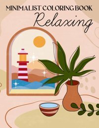 Minimalist Relaxingcoloring Book Of Aesthetic Designs And Simple Line For Adults Seniors Teens, Mindfulness Coloring Pages With Abstract Art, Plants, Floral, Landscapes, And More For Relaxation Dreams, Shade Independently Publıshed