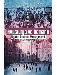 Avusturya Ve Osmanlı - Eğitim Sistemi Mukayesesi 1774 - 1824 Gülşen İstek Beyan Yayınları