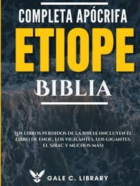Biblia Etope Apcrifa Completa(Anotado)Los Libros Perdidos De La Biblia (Incluyen El Libro De Enoc, Los Vigilantes, Los Gigantes, El Sirac Y Muchos Ms) Anonymous, Anonymous Independently Publıshed