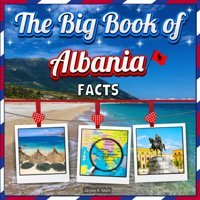 The Big Book Of Albania Factsan Educational Country Travel Picture Book For Kids About History, Destination Places, Animals, And Many More Mahi, James K. Independently Publıshed