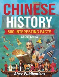 Chinese History500 Interesting Facts About China (Curious Histories Collection) Publications, Ahoy Ahoy Publications