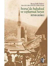 Bosnada Hukuksal Ve Toplumsal Hayatbosna Sakk Defterihicri 1203-1288 (1788-1871) Tarihleri Arasında Fethi Gedikli İz Yayıncılık