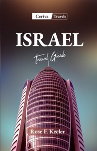 Israel Travel Guide 2023Unlock The Hidden Gemsan Unforgettable Israeli Cultural Exploration, Historic Marvels, And Natural Wonders F. Keeler, Rose Independently Publıshed