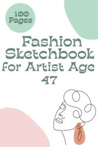 Fashion Sketch Book For Artist Age 47Bring Out Your Creativity With 100 Figure Templates And 100 Pages In 6X9 Inches Pulishing, Jesse Independently Publıshed