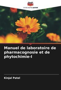 Manuel De Laboratoire De Pharmacognosie Et De Phytochimie-I Patel, Kinjal Editions Notre Savoir