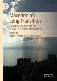 Macedonias Long Transitionfrom Independence To The Prespa Agreement And Beyond Palgrave Macmillan