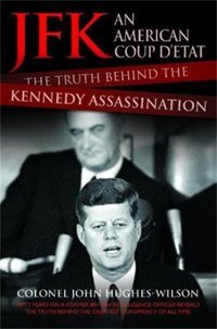 Jfk - An American Coup D'Etatthe Truth Behind The Kennedy Assassination Hughes-Wilson, John John Blake Publishing Ltd