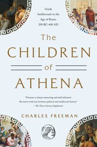 The Children Of Athenagreek Intellectuals In The Age Of Rome150 Bc - 400 Ad Freeman, Charles Pegasus Books