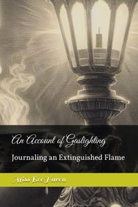 An Account Of Gaslightingjournaling An Extinguished Flame Haven, Miss Bee Independently Publıshed